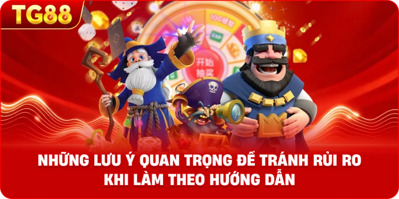 Những lưu ý quan trọng để tránh rủi ro khi làm theo hướng dẫn